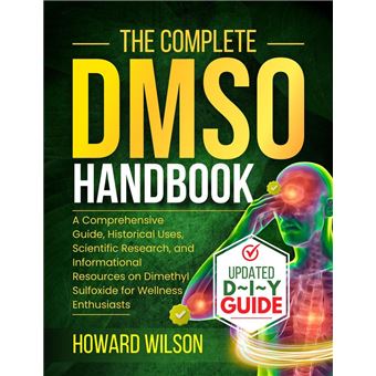 The Complete DMSO Handbook: A Comprehensive Guide, Historical Uses, Scientific Research, and Informational Resources on Dimethyl Sulfoxide for Wellness Enthusiasts - 1