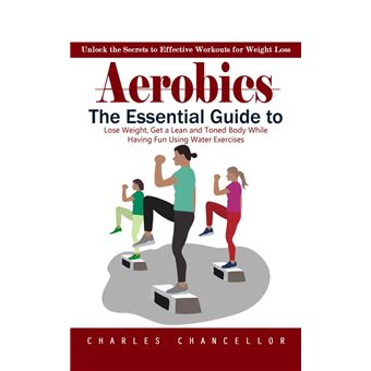 Aerobics: Unlock the Secrets to Effective Workouts for Weight Loss (The Essential Guide to Lose Weight, Get a Lean and Toned Body While Having Fun Using Water Exercises) - 1