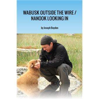 Wabusk Outside the Wire / Nanook Looking In - 1