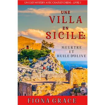 Une Villa en Sicile : Meurtre et Huile d’Olive (Un Cozy Mystery entre Chats et Chiens Livre 1) - 1