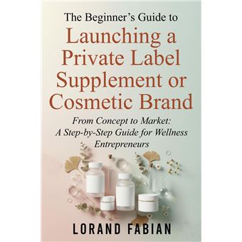 The Beginner’s Guide to Launching a Private Label Supplement or Cosmetic Brand - 1