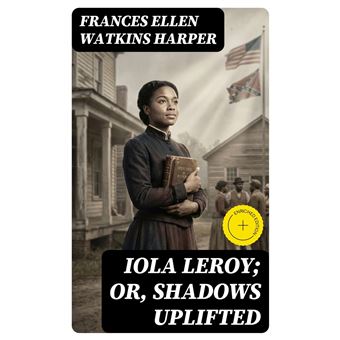 Iola Leroy; Or, Shadows Uplifted - 1
