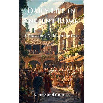 Daily Life in Ancient Rome: A Traveler’s Guide to the Past - 1