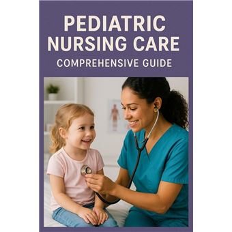 Pediatric Nursing Care: Comprehensive Guide - 1