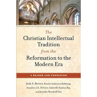 The Christian Intellectual Tradition from the Reformation to the Modern Era - 1