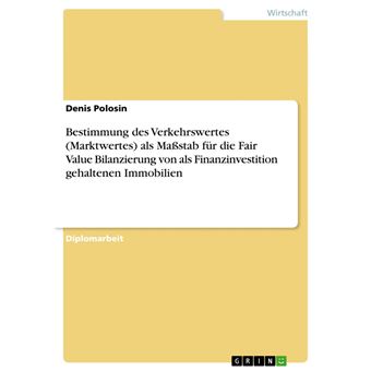 Bestimmung des Verkehrswertes (Marktwertes) als Maßstab für die Fair Value Bilanzierung von als Finanzinvestition gehaltenen Immobilien - 1
