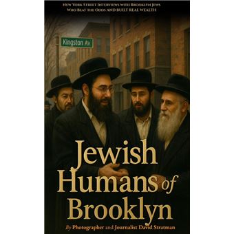 Jewish Humans of Brooklyn: New York Street Interviews with Brooklyn Jews Who Beat the Odds and Built Real Wealth - 1