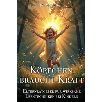 Köpfchen braucht Kraft - Elternratgeber für wirksame Lerntechniken bei Kindern - 1