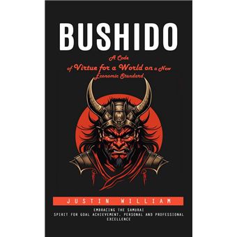 Bushido: A Code of Virtue for a World on a New Economic Standard (Embracing the Samurai Spirit for Goal Achievement, Personal and Professional Excellence) - 1
