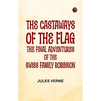The Castaways of the Flag: The Final Adventures of the Swiss Family Robinson - 1
