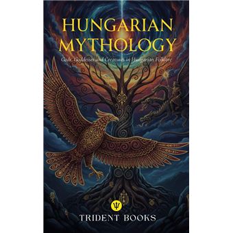 Hungarian Mythology: Gods, Goddesses and Creatures in Hungarian Folklore - 1