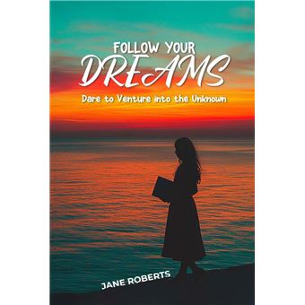 FOLLOW YOUR DREAMS Dare to Venture into the Unknown - 1