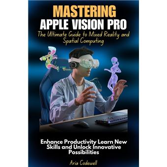 Mastering Apple Vision Pro The Ultimate Guide to Mixed Reality and Spatial Computing - 1