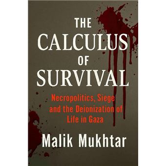 The Calculus of Survival: Necropolitics, Siege and the Deionization of Life in Gaza - 1