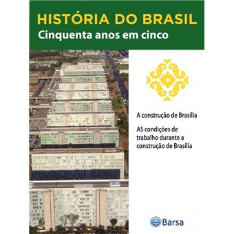 História do Brasil - Livro III - Cinquenta Anos Em Cinco A Construção De Brasília - 1