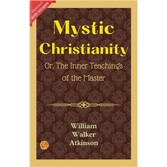 Mystic Christianity; Or, The Inner Teachings of the Master - 1