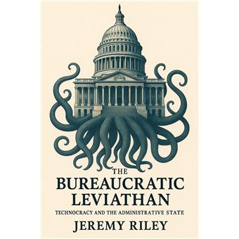 The Bureaucratic Leviathan: Technocracy and the Administrative State - 1