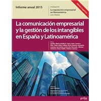 Informe Anual 2015. (Ed. Argentina) La Marca España desde la Teoría de la Reputación. La Comunicación Empresarial y La Gestión de los Intangibles en España y Latinoamérica