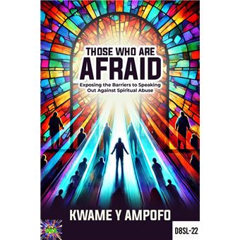 Those who are Afraid : Exposing the Barriers to Speaking out Against Spiritual Abuse - 1