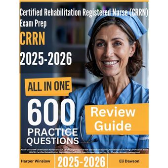 Certified Rehabilitation Registered Nurse (CRRN) Exam Prep: All-In-One Guide with 4 Full Sets of 600 Practice Questions with detailed explanation |RNCB CRRN Certification Review - 1