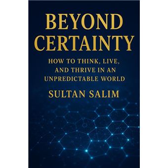 Beyond Certainty How to Think, Live, and Thrive in an Unpredictable World - 1