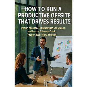 How to Run a Productive Offsite That Drives Results - 1