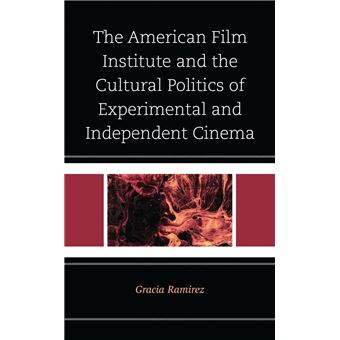 The American Film Institute and the Cultural Politics of Experimental and Independent Cinema - 1