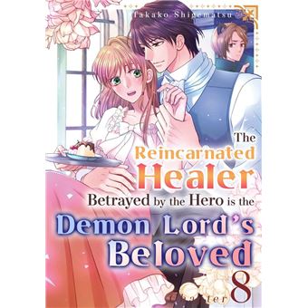 The Reincarnated Healer Betrayed by the Hero is the Demon Lord’s Beloved (8) - 1