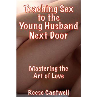 Teaching Sex to the Young Husband Next Door: Mastering the Art of Love - 1