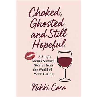 Choked, Ghosted, and Still Hopeful. A Single Mom's Survival Stories from the World of WTF Dating - 1