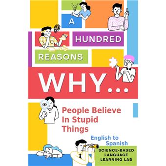 A Hundred Reasons Why People Believe In Stupid Things - 1
