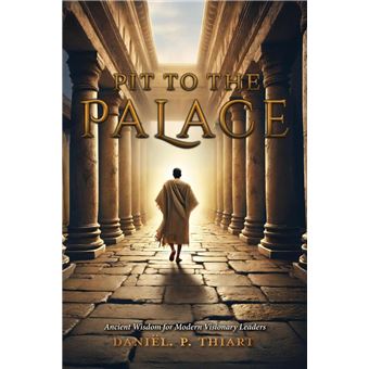 Pit To The Palace - Ancient Wisdom for Modern Visionary Leaders - 1