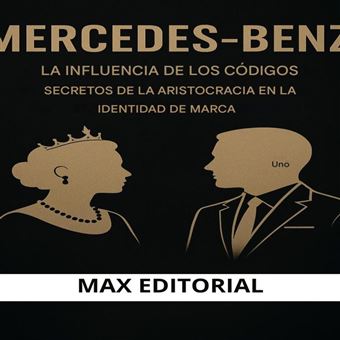 MERCEDES-BENZ: LA INFLUENCIA DE LOS CÓDIGOS SECRETOS DE LA ARISTOCRACIA EN LA IDENTIDAD DE MARCA - 1
