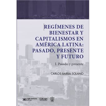 Regímenes de bienestar y capitalismos en América Latina: Pasado, Presente y Futuro - 1