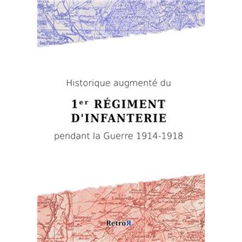 Historique augmenté du 1?r Régiment d'Infanterie pendant la Guerre 1914-1918 - 1