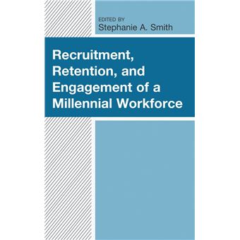 Recruitment, Retention, and Engagement of a Millennial Workforce - 1