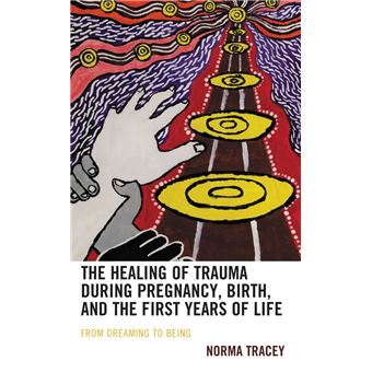 The Healing of Trauma during Pregnancy, Birth, and the First Years of Life - 1