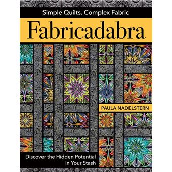 Fabricadabra: Simple Quilts, Complex Fabrics - 1