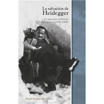 La salvación de Heidegger : la apertura al diálogo en la posguerra (1945 - 1960) - 1