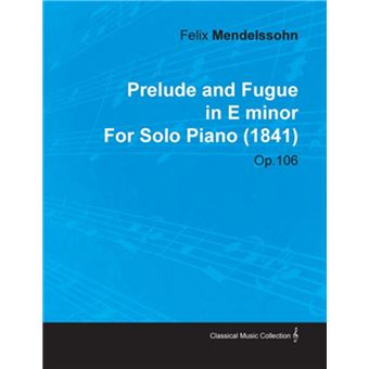 Prelude and Fugue in E Minor by Felix Mendelssohn for Solo Piano (1841) Op.106 - 1