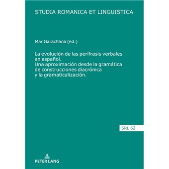 La evolución de las perífrasis verbales en español. Una aproximación desde la gramática de construcciones diacrónica y la gramaticalización - 1