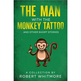 The Man With The Monkey Tattoo and Other Short Stories - 1