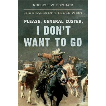 Please, General Custer, I Don't Want to Go - 1
