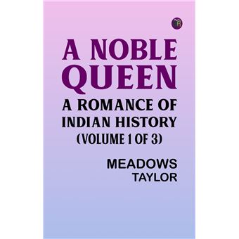 A Noble Queen: A Romance of Indian History (Volume 1 of 3) - 1