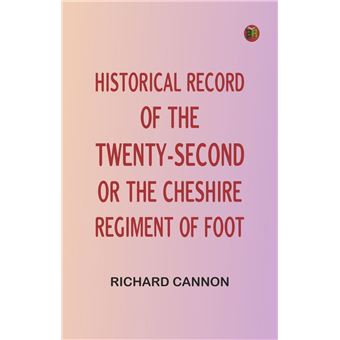 Historical record of the Twenty-second, or the Cheshire Regiment of Foot - 1