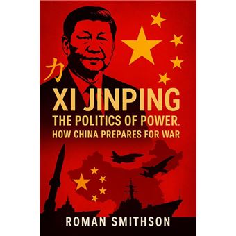 Xi Jinping: The Politics of Power. How China Prepares for War - 1