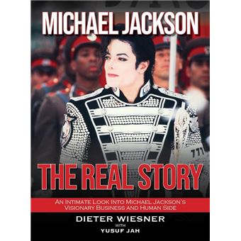 Michael Jackson- The Real Story: An Intimate Look Into Michael Jackson's Visionary Business and Human Side - 1