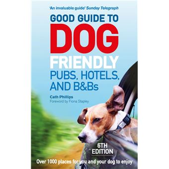 Good Guide to Dog Friendly Pubs, Hotels and B&Bs: 6th Edition - 1