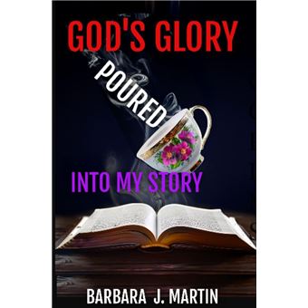God's Glory Poured Into My Story - 1