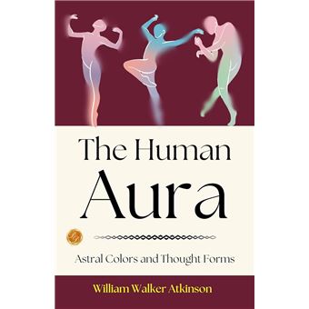 The Human Aura_ Astral Colors and Thought Forms - 1